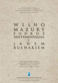 Wilno-Mazury. Podróż sentymentalna z Janem Bułhakiem